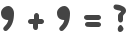 9 + 9 = ?