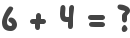 6 + 4 = ?